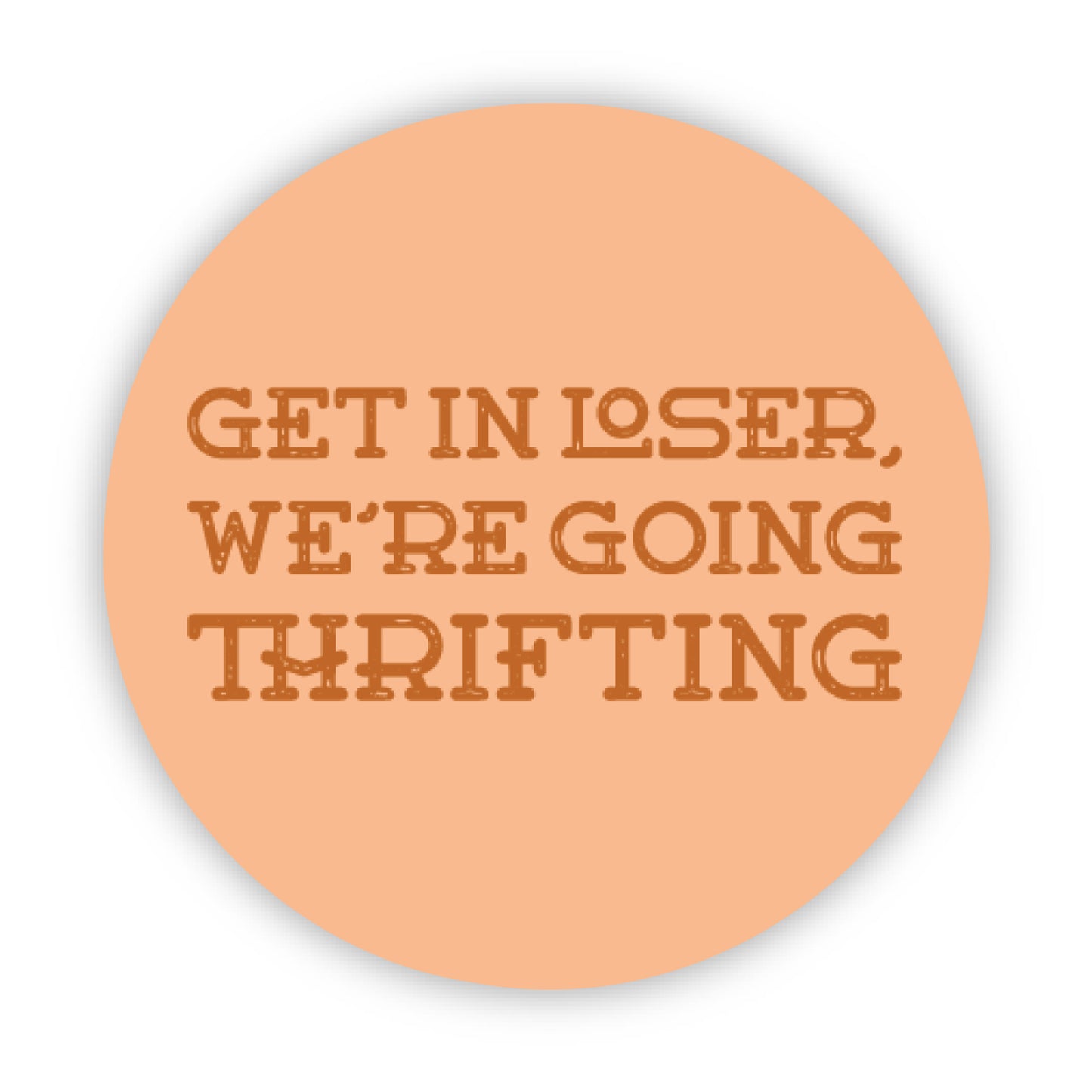 Get in loser we're going thrifting sticker